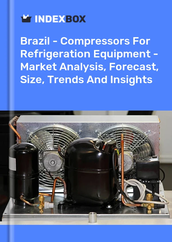 Brazil - Compressors For Refrigeration Equipment - Market Analysis, Forecast, Size, Trends And Insights