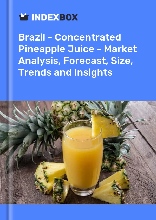 Brazil - Concentrated Pineapple Juice - Market Analysis, Forecast, Size, Trends and Insights