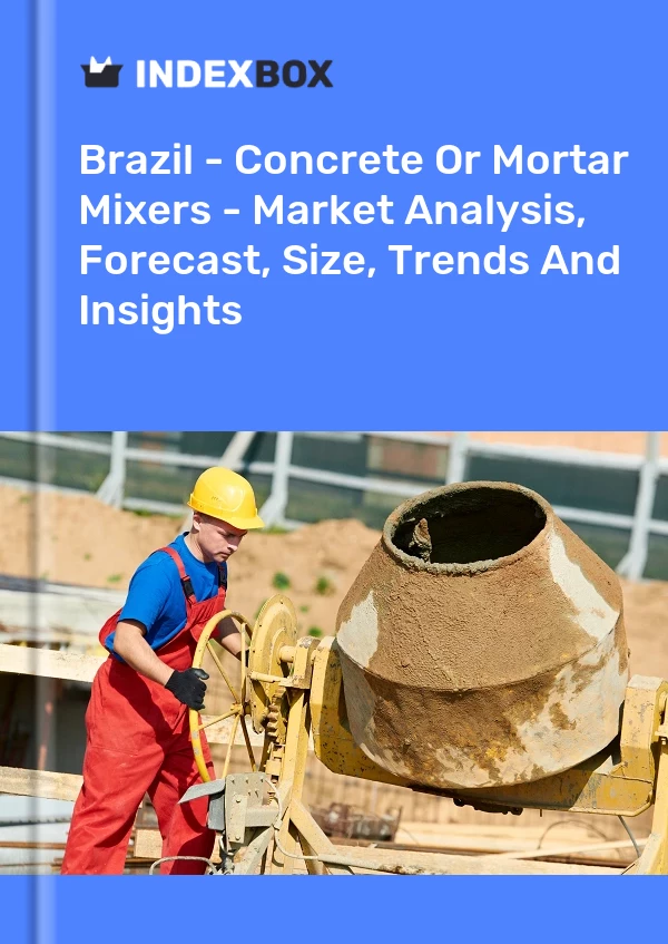 Report Brazil - Concrete or Mortar Mixers - Market Analysis, Forecast, Size, Trends and Insights for 499$