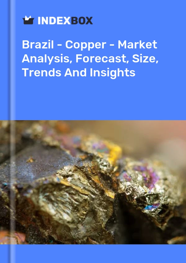 Report Brazil - Copper - Market Analysis, Forecast, Size, Trends and Insights for 499$