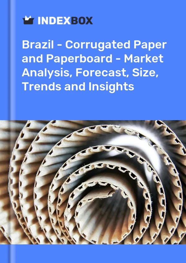 Brazil - Corrugated Paper and Paperboard - Market Analysis, Forecast, Size, Trends and Insights