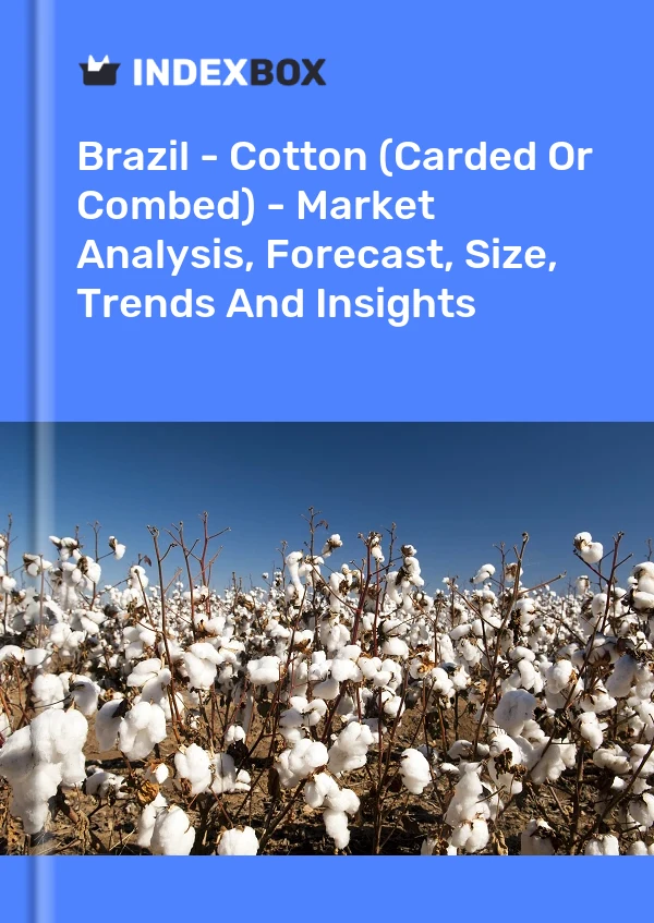 Report Brazil - Cotton (Carded or Combed) - Market Analysis, Forecast, Size, Trends and Insights for 499$