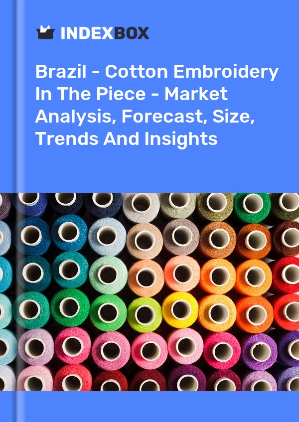 Report Brazil - Cotton Embroidery in the Piece - Market Analysis, Forecast, Size, Trends and Insights for 499$