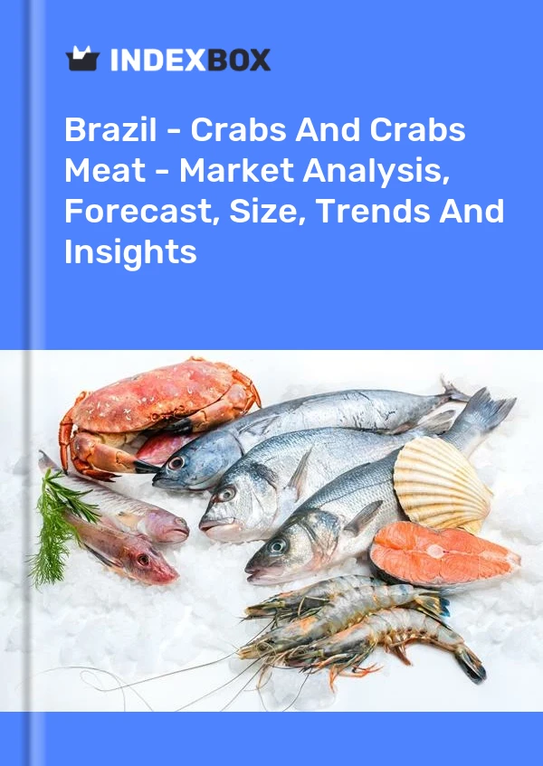 Brazil - Crabs And Crabs Meat - Market Analysis, Forecast, Size, Trends And Insights