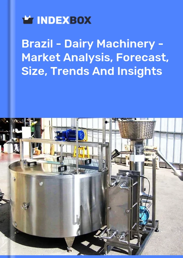 Report Brazil - Dairy Machinery - Market Analysis, Forecast, Size, Trends and Insights for 499$