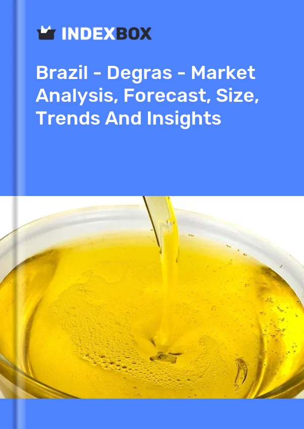 Brazil - Degras - Market Analysis, Forecast, Size, Trends And Insights