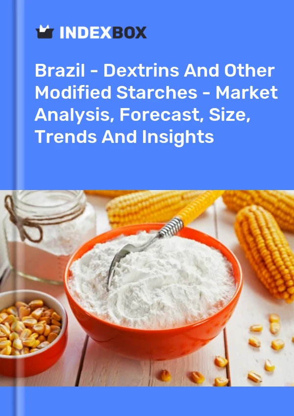 Report Brazil - Dextrins and Other Modified Starches - Market Analysis, Forecast, Size, Trends and Insights for 499$