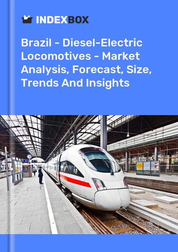 Brazil - Diesel-Electric Locomotives - Market Analysis, Forecast, Size, Trends And Insights