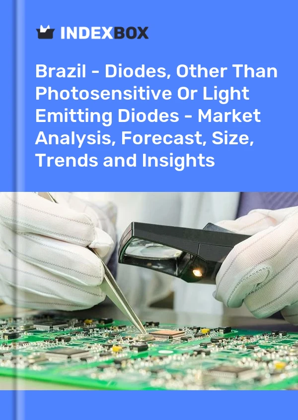 Brazil - Diodes, Other Than Photosensitive Or Light Emitting Diodes - Market Analysis, Forecast, Size, Trends and Insights