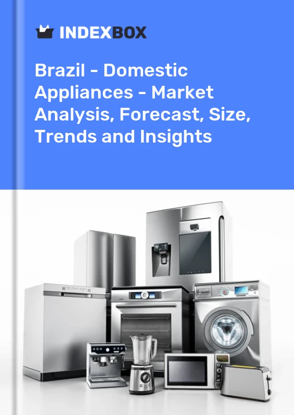 Report Brazil - Domestic Appliances - Market Analysis, Forecast, Size, Trends and Insights for 499$