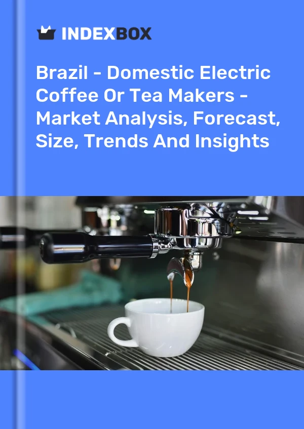Brazil - Domestic Electric Coffee Or Tea Makers - Market Analysis, Forecast, Size, Trends And Insights