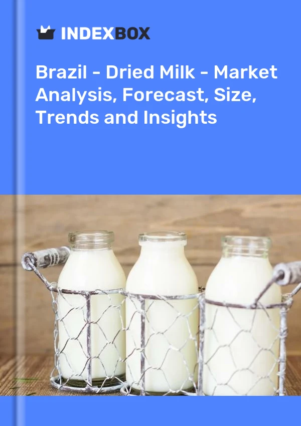 Brazil - Dried Milk - Market Analysis, Forecast, Size, Trends and Insights