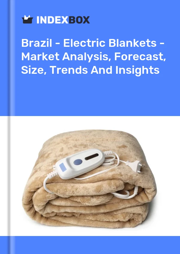 Brazil - Electric Blankets - Market Analysis, Forecast, Size, Trends And Insights
