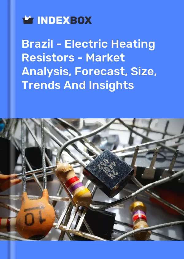 Report Brazil - Electric Heating Resistors - Market Analysis, Forecast, Size, Trends and Insights for 499$
