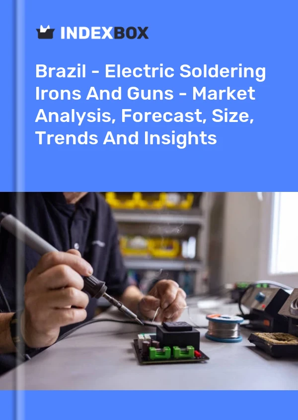 Report Brazil - Electric Soldering Irons and Guns - Market Analysis, Forecast, Size, Trends and Insights for 499$