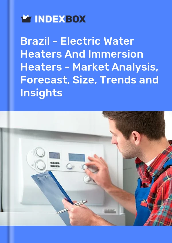 Brazil - Electric Water Heaters And Immersion Heaters - Market Analysis, Forecast, Size, Trends and Insights