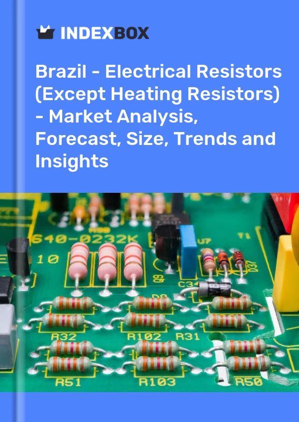 Report Brazil - Electrical Resistors (Except Heating Resistors) - Market Analysis, Forecast, Size, Trends and Insights for 499$