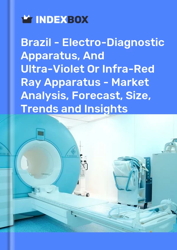 Brazil - Electro-Diagnostic Apparatus, And Ultra-Violet Or Infra-Red Ray Apparatus - Market Analysis, Forecast, Size, Trends and Insights