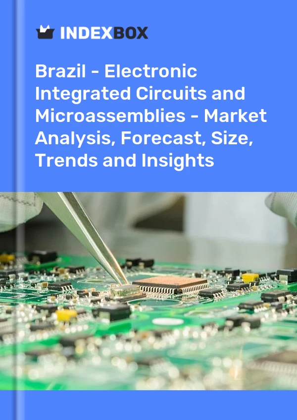 Brazil - Electronic Integrated Circuits and Microassemblies - Market Analysis, Forecast, Size, Trends and Insights