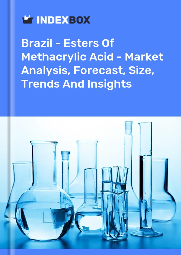 Brazil - Esters Of Methacrylic Acid - Market Analysis, Forecast, Size, Trends And Insights