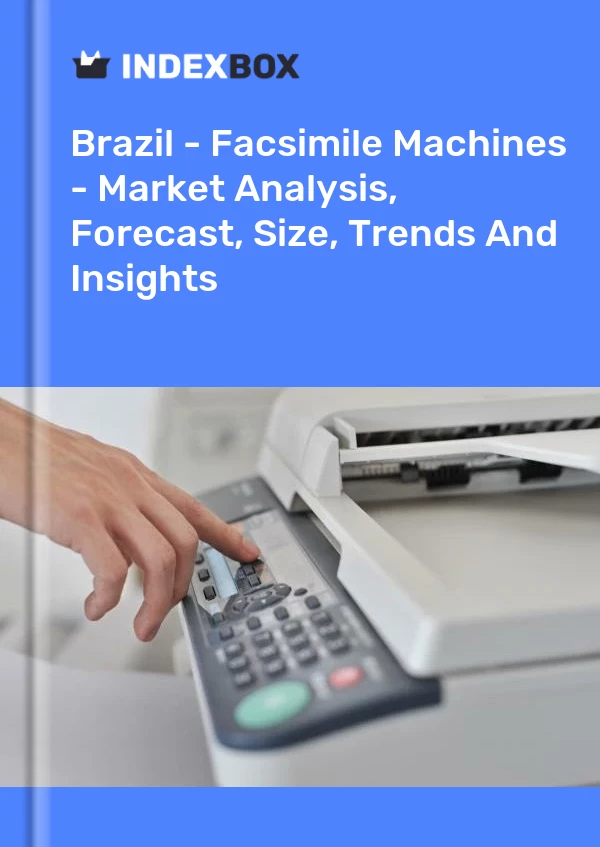 Report Brazil - Facsimile Machines - Market Analysis, Forecast, Size, Trends and Insights for 499$