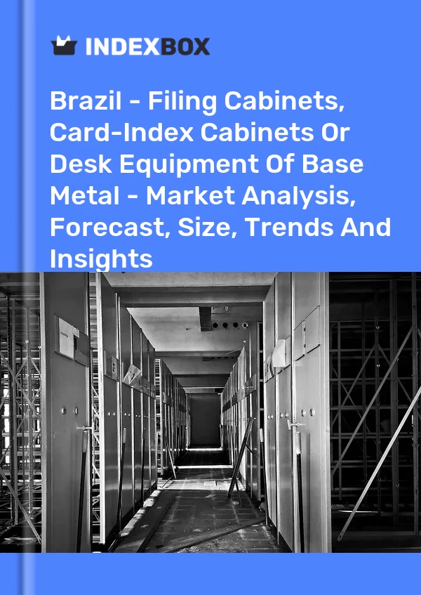 Brazil - Filing Cabinets, Card-Index Cabinets Or Desk Equipment Of Base Metal - Market Analysis, Forecast, Size, Trends And Insights