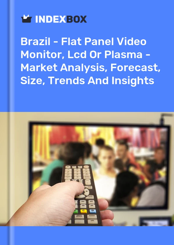 Report Brazil - Flat Panel Video Monitor, Lcd or Plasma - Market Analysis, Forecast, Size, Trends and Insights for 499$
