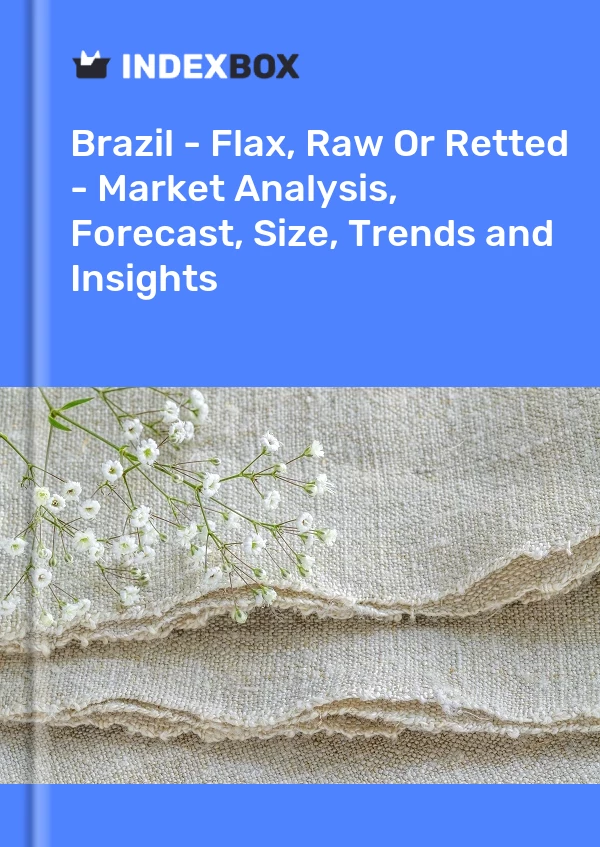 Report Brazil - Flax, Raw or Retted - Market Analysis, Forecast, Size, Trends and Insights for 499$
