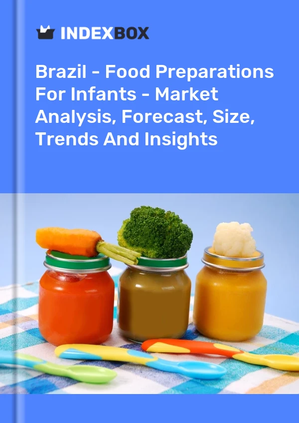 Brazil - Food Preparations For Infants - Market Analysis, Forecast, Size, Trends And Insights