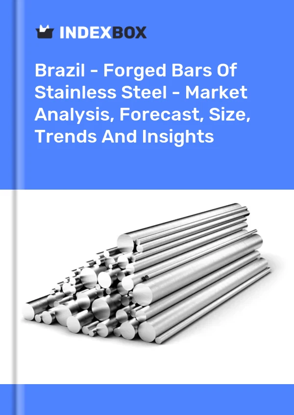 Report Brazil - Forged Bars of Stainless Steel - Market Analysis, Forecast, Size, Trends and Insights for 499$
