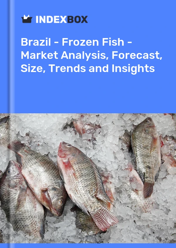 Brazil - Frozen Fish - Market Analysis, Forecast, Size, Trends and Insights