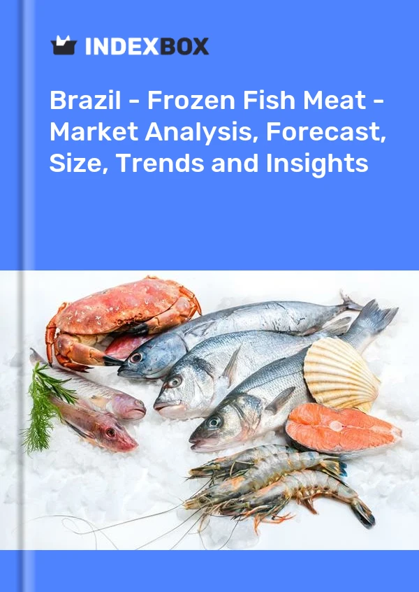 Report Brazil - Frozen Fish Meat - Market Analysis, Forecast, Size, Trends and Insights for 499$