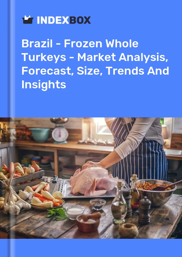 Brazil - Frozen Whole Turkeys - Market Analysis, Forecast, Size, Trends And Insights
