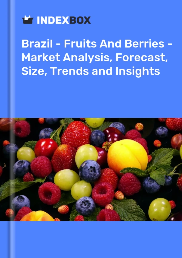 Report Brazil - Fruits and Berries - Market Analysis, Forecast, Size, Trends and Insights for 499$