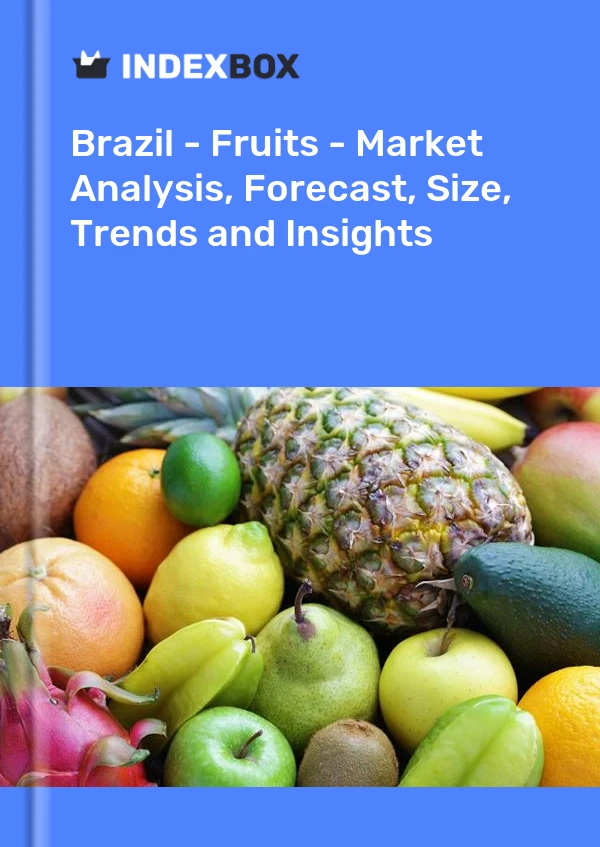 Brazil - Fruits - Market Analysis, Forecast, Size, Trends and Insights