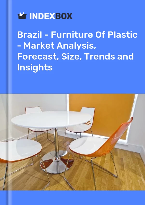 Report Brazil - Furniture of Plastic - Market Analysis, Forecast, Size, Trends and Insights for 499$