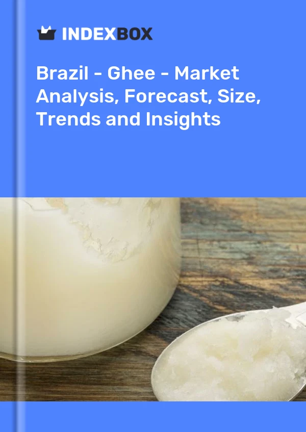 Report Brazil - Ghee - Market Analysis, Forecast, Size, Trends and Insights for 499$