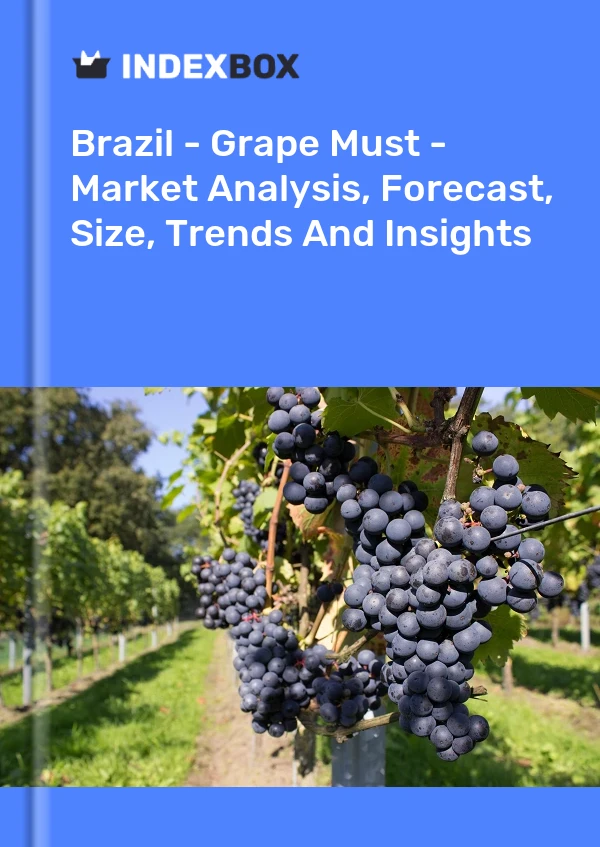 Report Brazil - Grape Must - Market Analysis, Forecast, Size, Trends and Insights for 499$