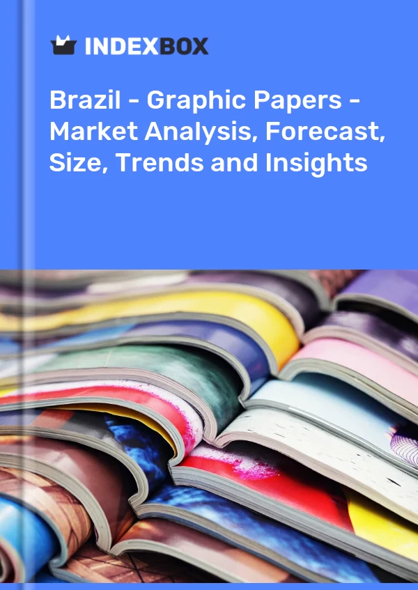 Brazil - Graphic Papers - Market Analysis, Forecast, Size, Trends and Insights