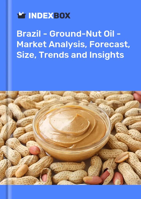 Brazil - Ground-Nut Oil - Market Analysis, Forecast, Size, Trends and Insights