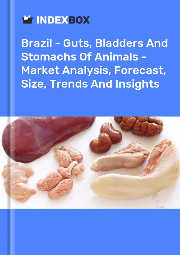 Brazil - Guts, Bladders And Stomachs Of Animals - Market Analysis, Forecast, Size, Trends And Insights