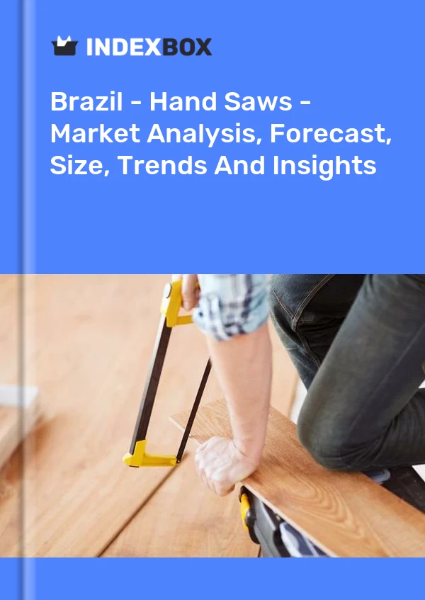 Report Brazil - Hand Saws - Market Analysis, Forecast, Size, Trends and Insights for 499$