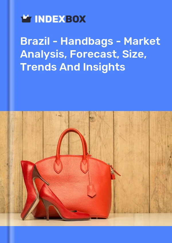 Report Brazil - Handbags - Market Analysis, Forecast, Size, Trends and Insights for 499$