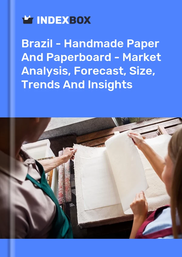 Report Brazil - Handmade Paper and Paperboard - Market Analysis, Forecast, Size, Trends and Insights for 499$