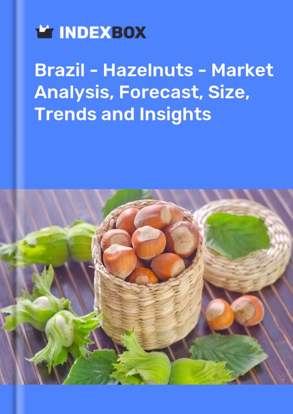 Report Brazil - Hazelnuts - Market Analysis, Forecast, Size, Trends and Insights for 499$