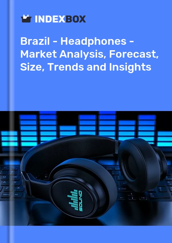 Brazil - Headphones - Market Analysis, Forecast, Size, Trends and Insights