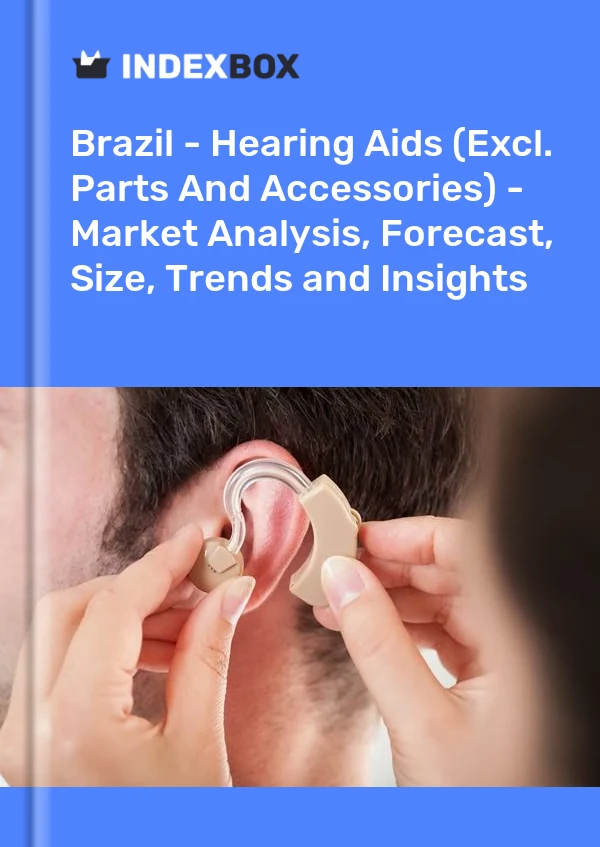 Brazil - Hearing Aids (Excl. Parts And Accessories) - Market Analysis, Forecast, Size, Trends and Insights