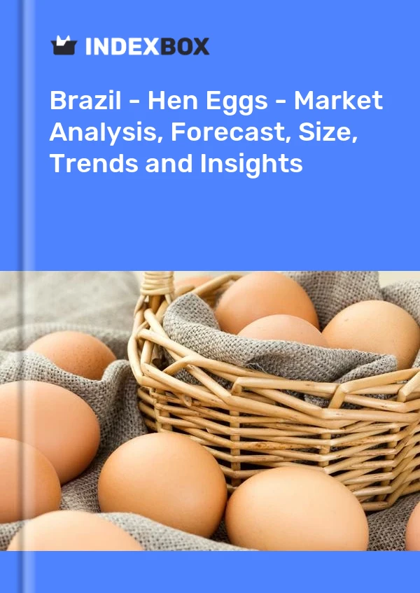 Brazil - Hen Eggs - Market Analysis, Forecast, Size, Trends and Insights