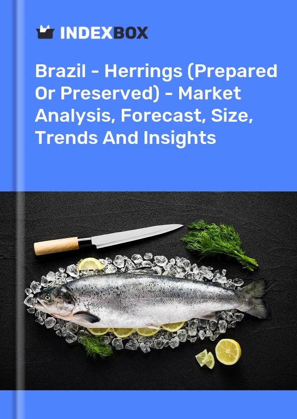 Brazil - Herrings (Prepared Or Preserved) - Market Analysis, Forecast, Size, Trends And Insights