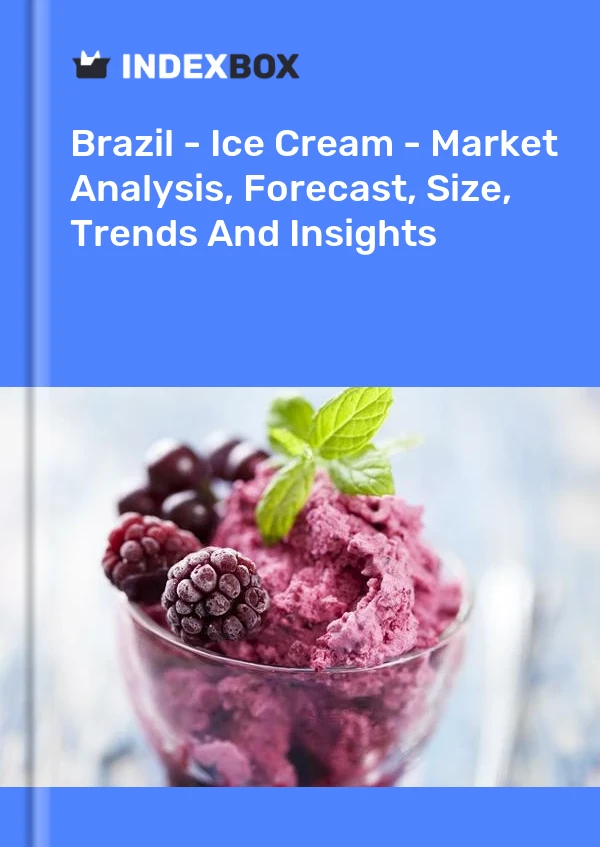 Brazil - Ice Cream - Market Analysis, Forecast, Size, Trends And Insights
